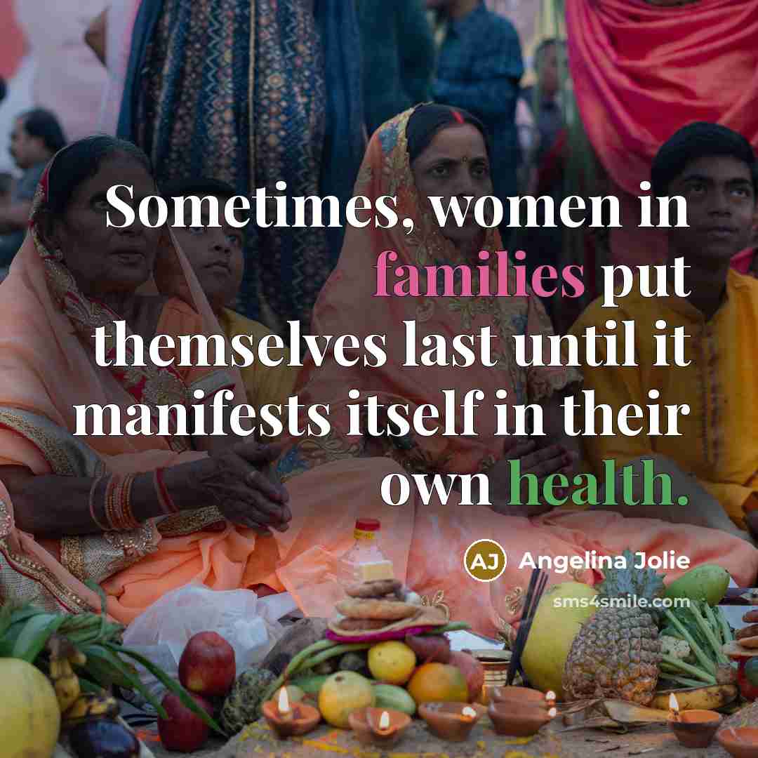 “Sometimes, women in families put themselves last until it manifests…” quote by Angelina Jolie