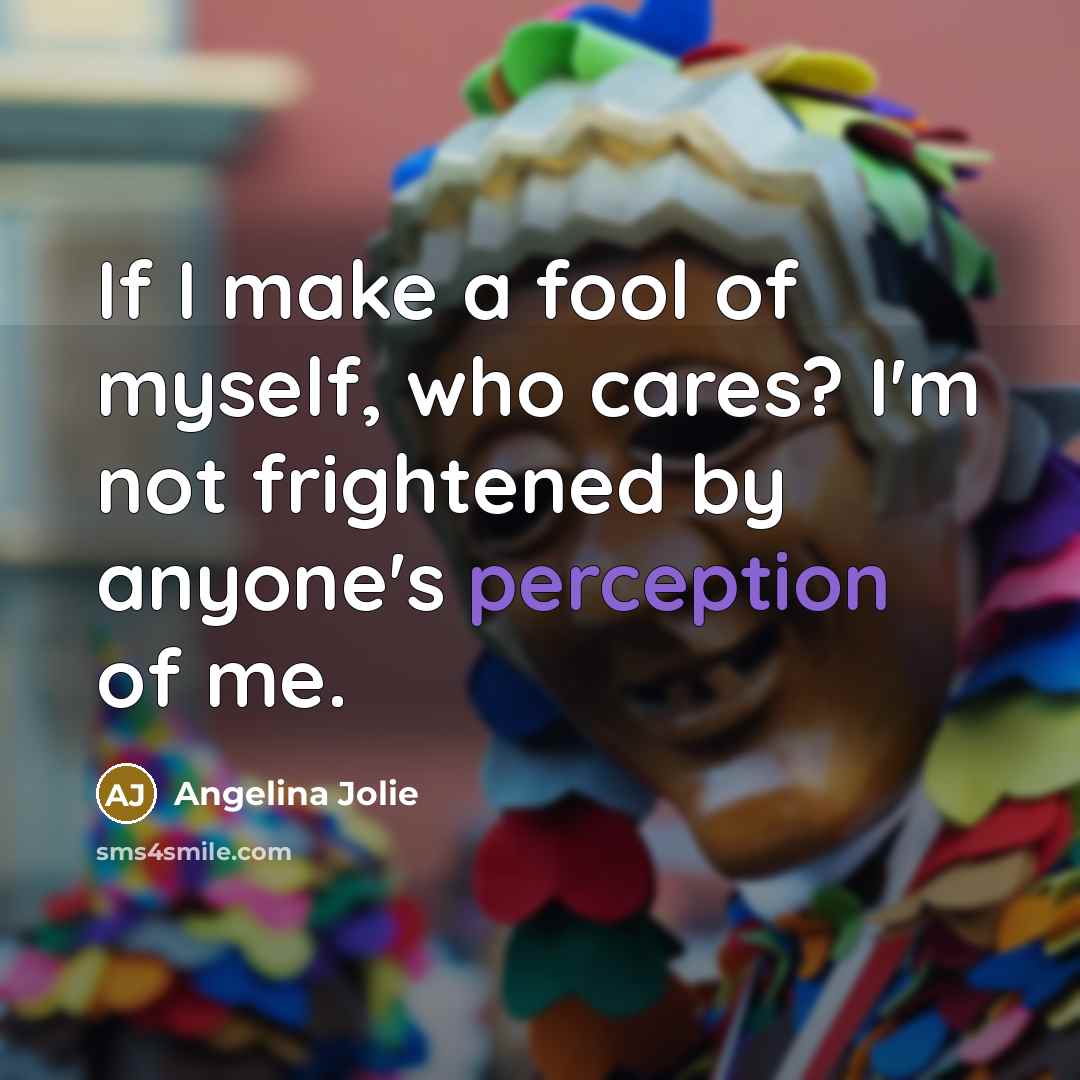 “If I make a fool of myself, who cares? I'm…” quote by Angelina Jolie