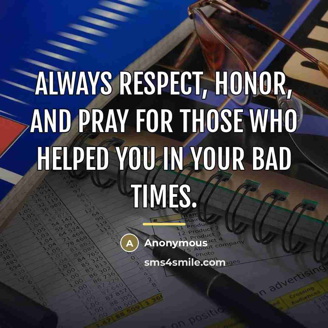 “Always respect, honor, and pray for those who helped you…” quote by Anonymous