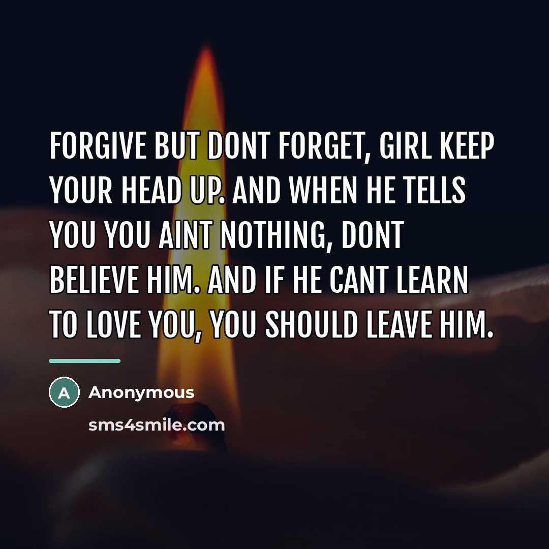 “Forgive but dont forget, girl keep your head up. And…” quote by Anonymous