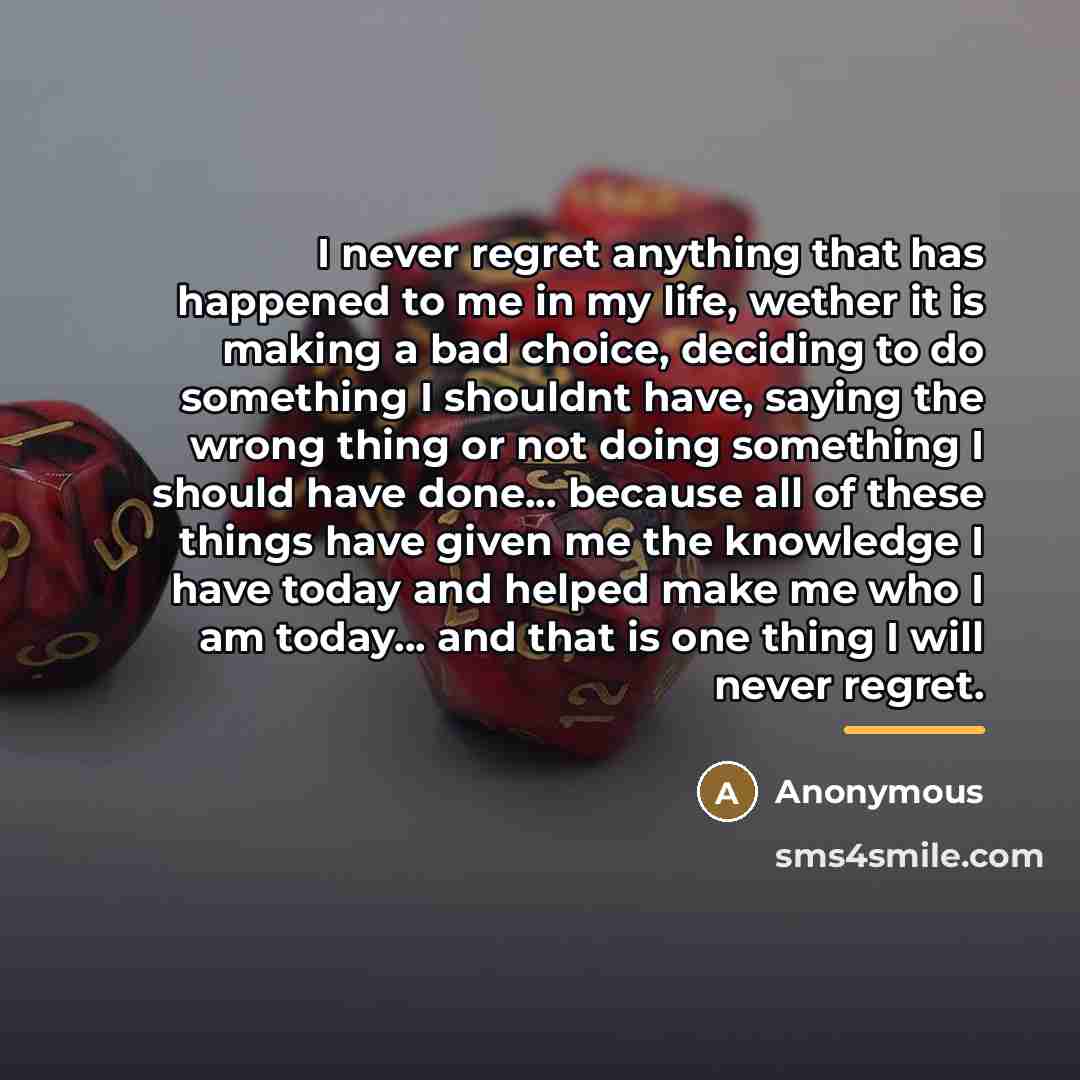 “I never regret anything that has happened to me in…” quote by Anonymous