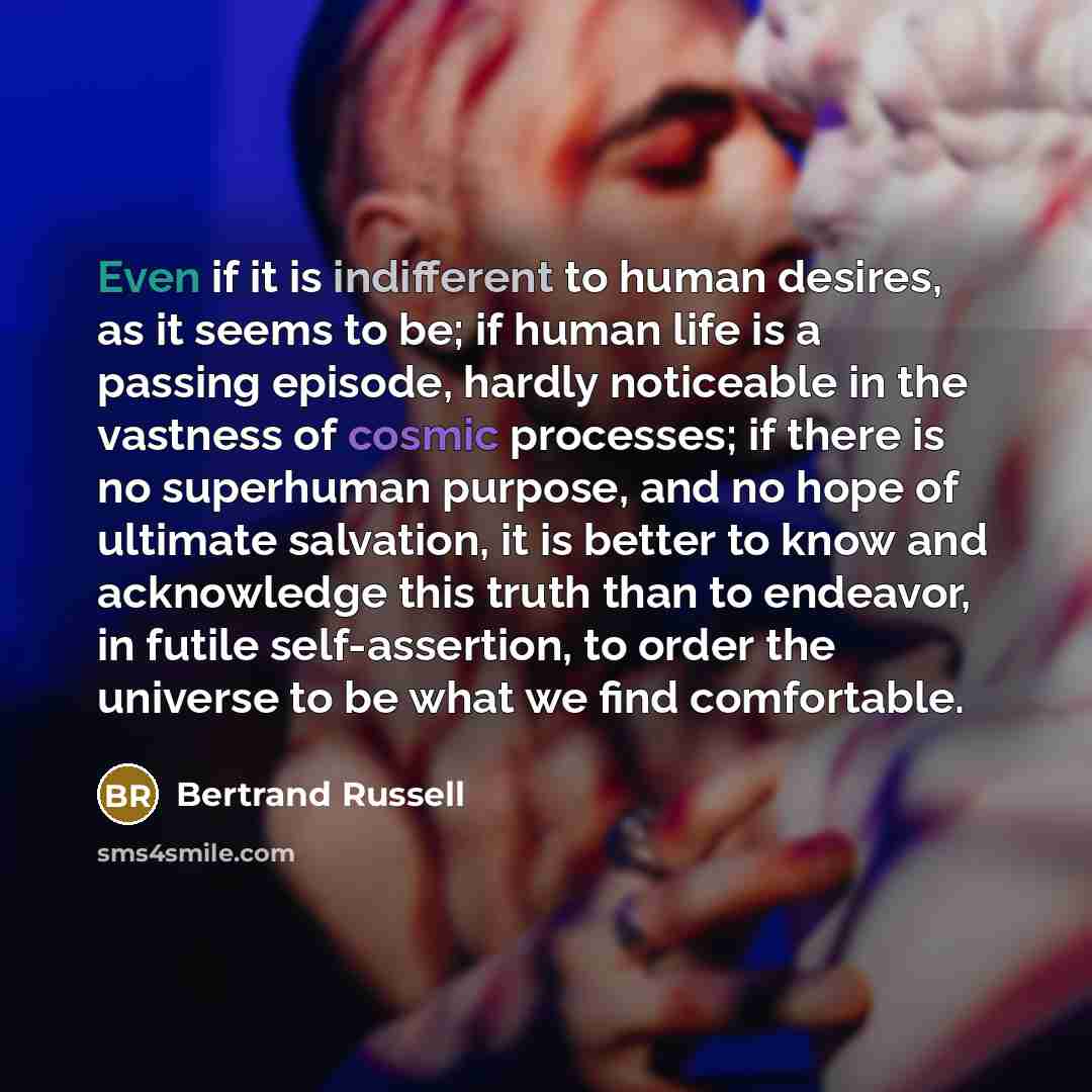 “Even if it is indifferent to human desires, as it…” quote by Bertrand Russell