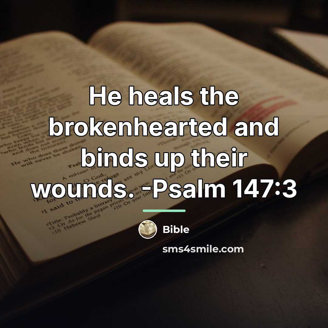 “He heals the brokenhearted and binds up their wounds. -Psalm…” quote by Bible