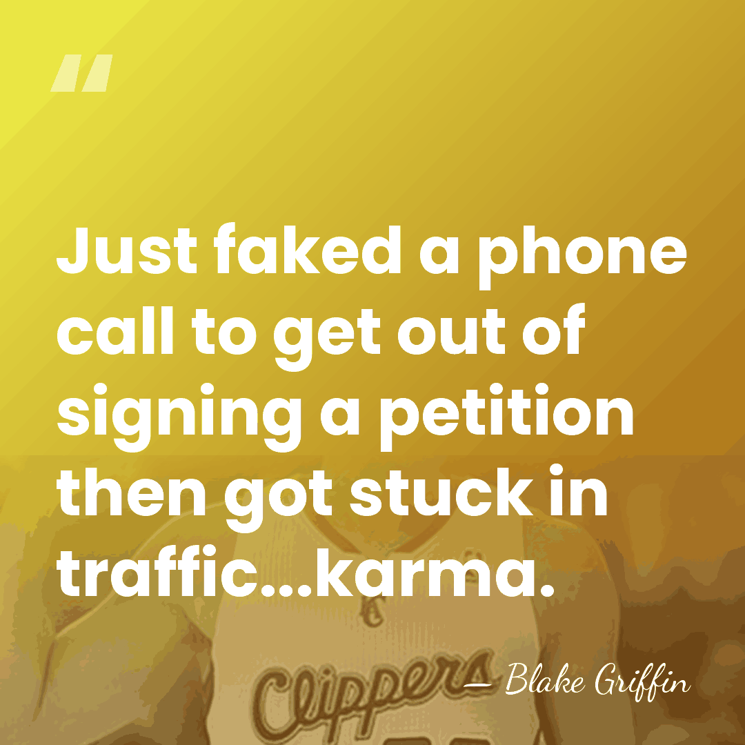Just faked a phone call to get out of signing a petition&hellip; - Blake Griffin