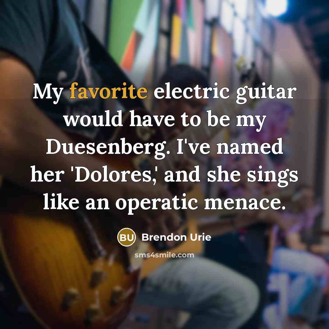 “My favorite electric guitar would have to be my Duesenberg.…” quote by Brendon Urie