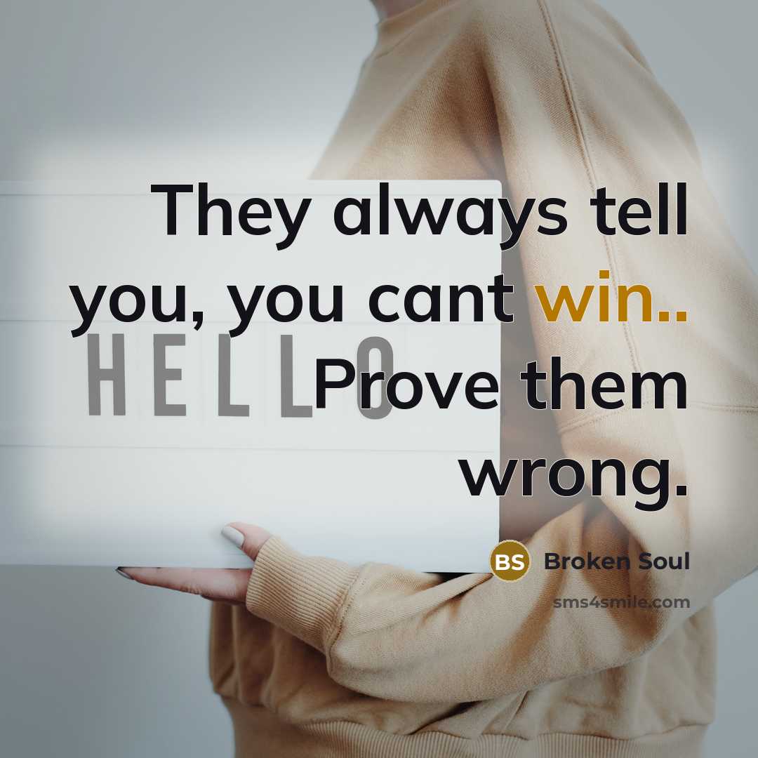 “They always tell you, you cant win.. Prove them wrong.…” quote by Broken Soul