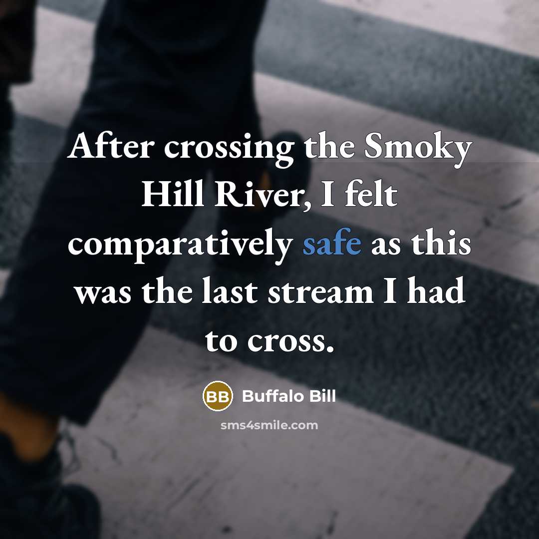 “After crossing the Smoky Hill River, I felt comparatively safe…” quote by Buffalo Bill