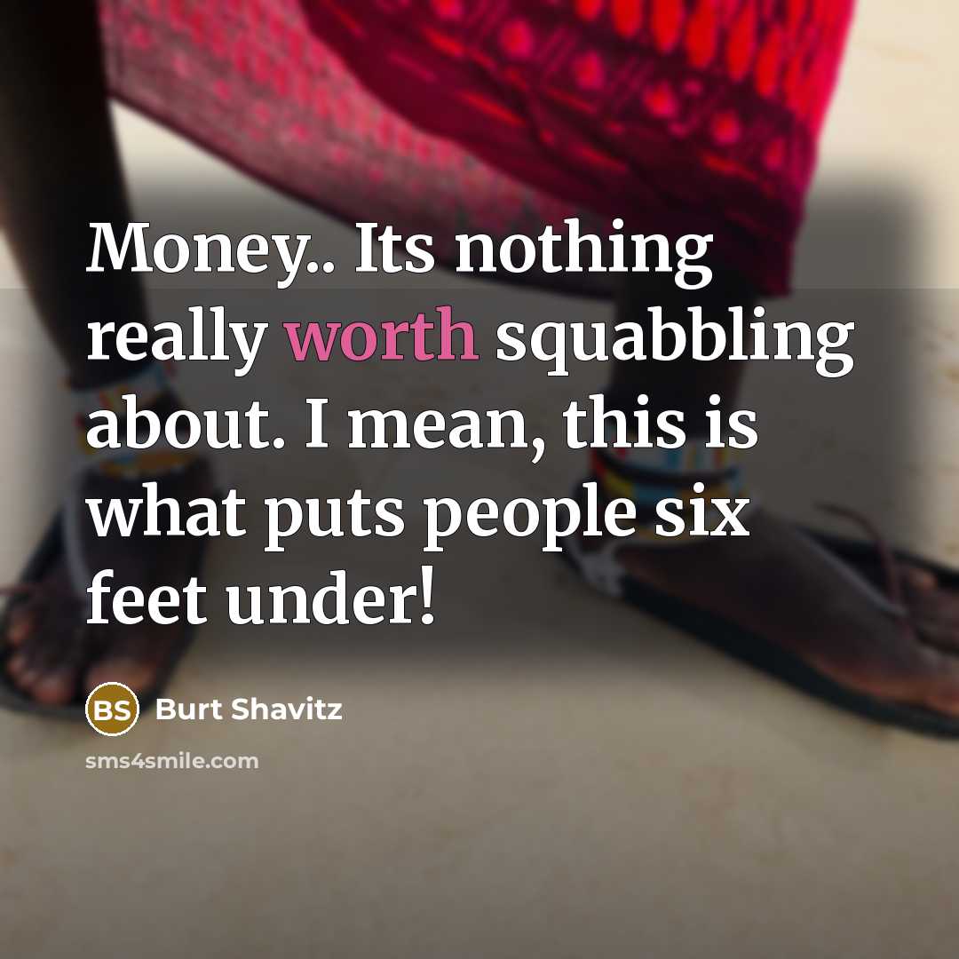 “Money.. Its nothing really worth squabbling about. I mean, this…” quote by Burt Shavitz