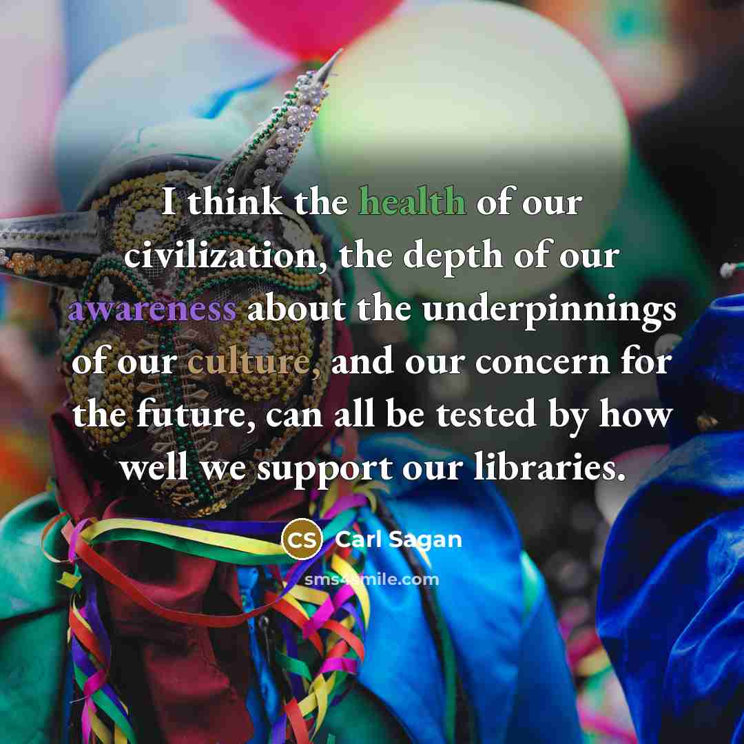 “I think the health of our civilization, the depth of…” quote by Carl Sagan