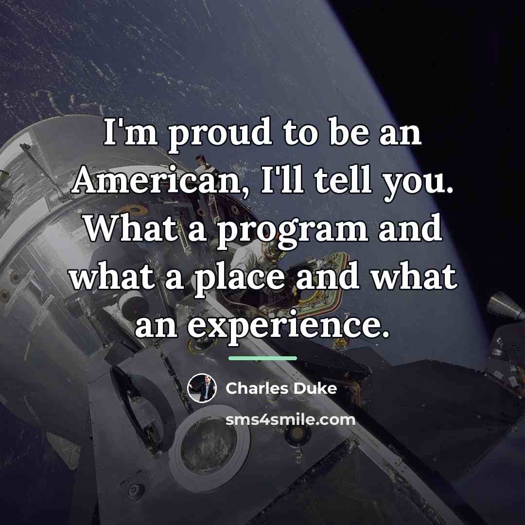 “I'm proud to be an American, I'll tell you. What…” quote by Charles Duke