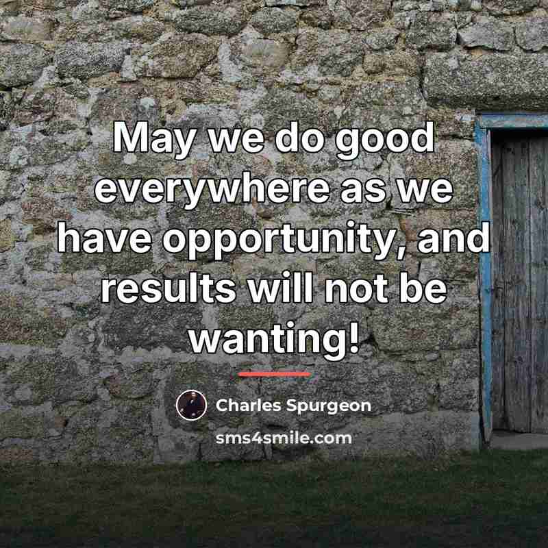 “May we do good everywhere as we have opportunity, and…” quote by Charles Spurgeon