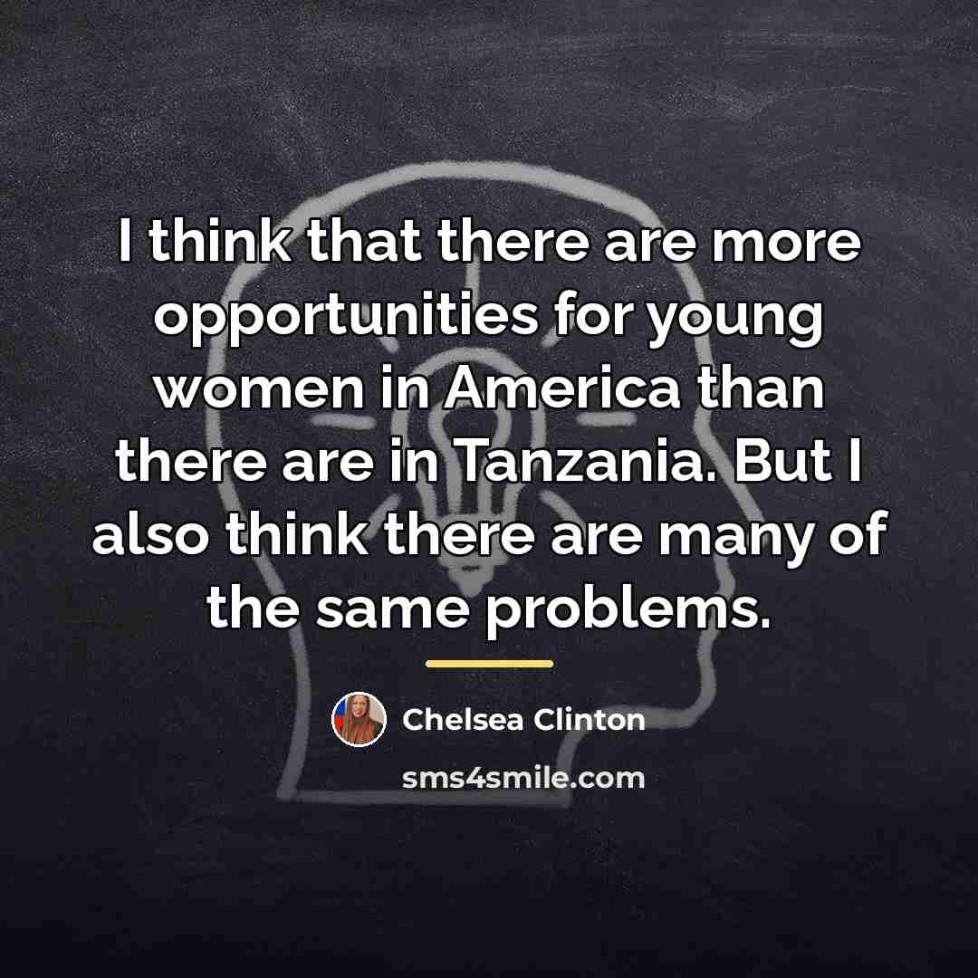 “I think that there are more opportunities for young women…” quote by Chelsea Clinton
