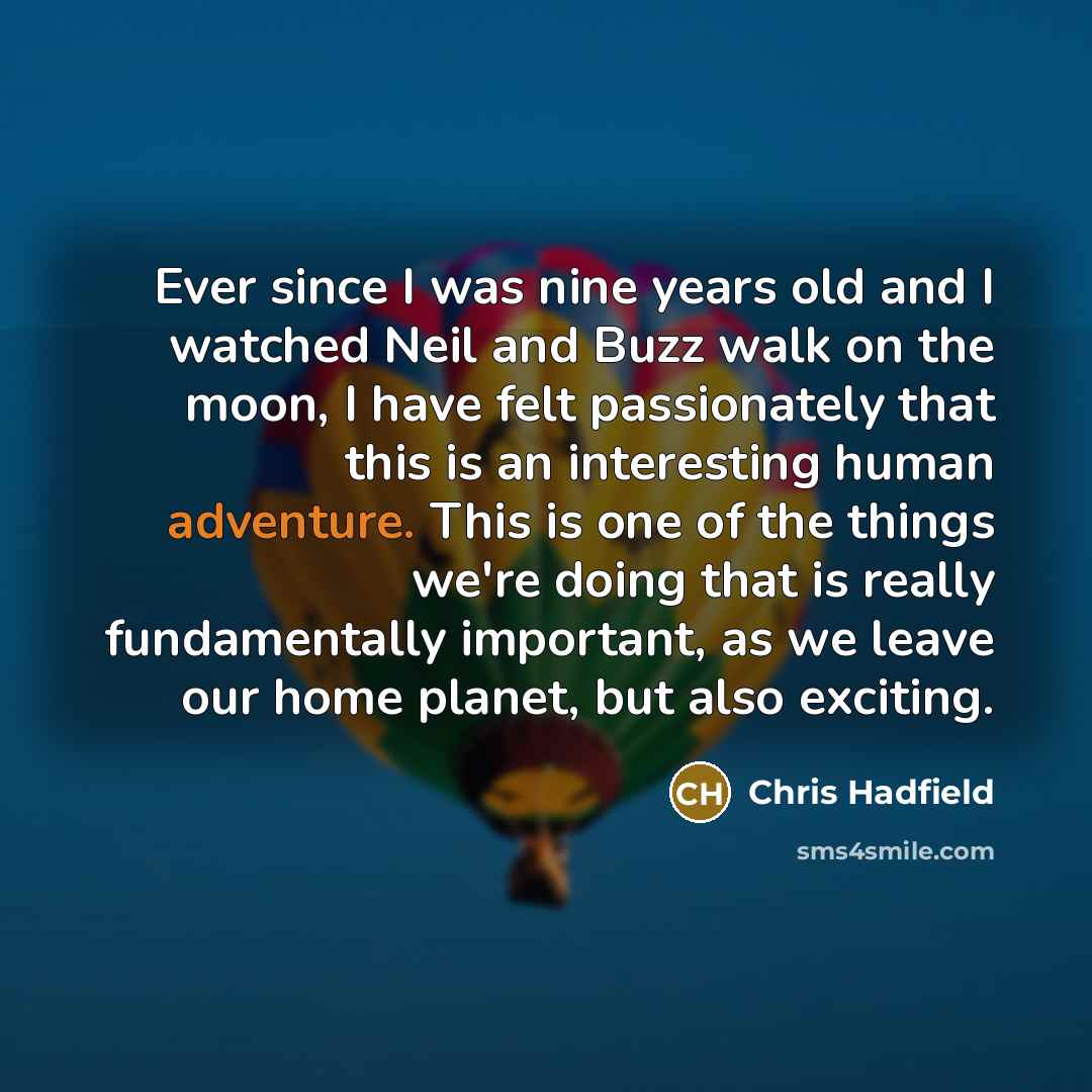 “Ever since I was nine years old and I watched…” quote by Chris Hadfield