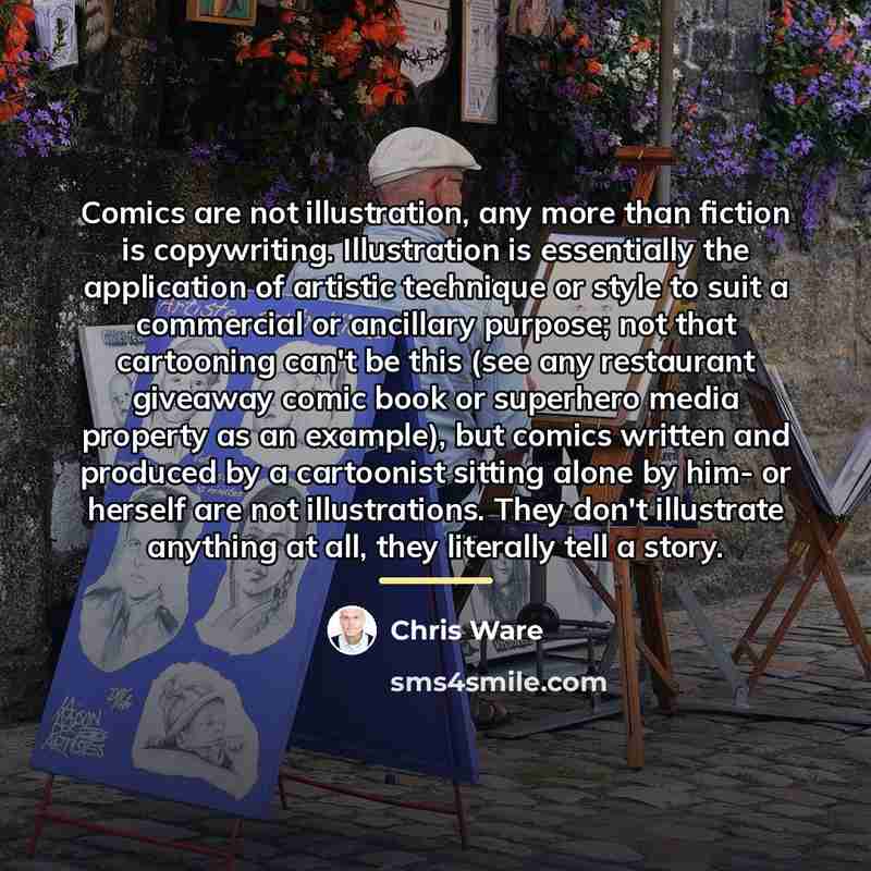 “Comics are not illustration, any more than fiction is copywriting.…” quote by Chris Ware