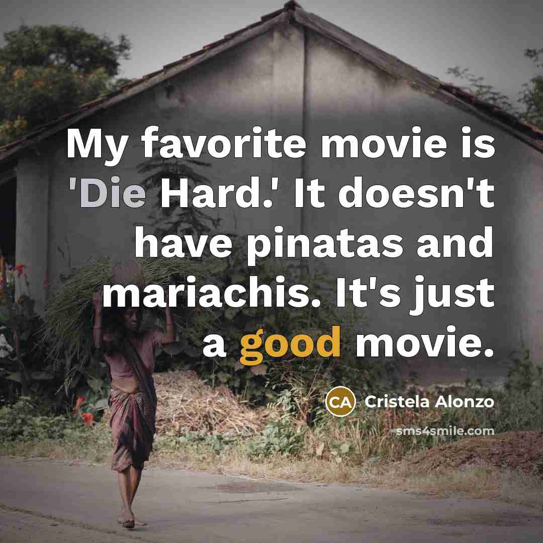 “My favorite movie is 'Die Hard.' It doesn't have pinatas…” quote by Cristela Alonzo
