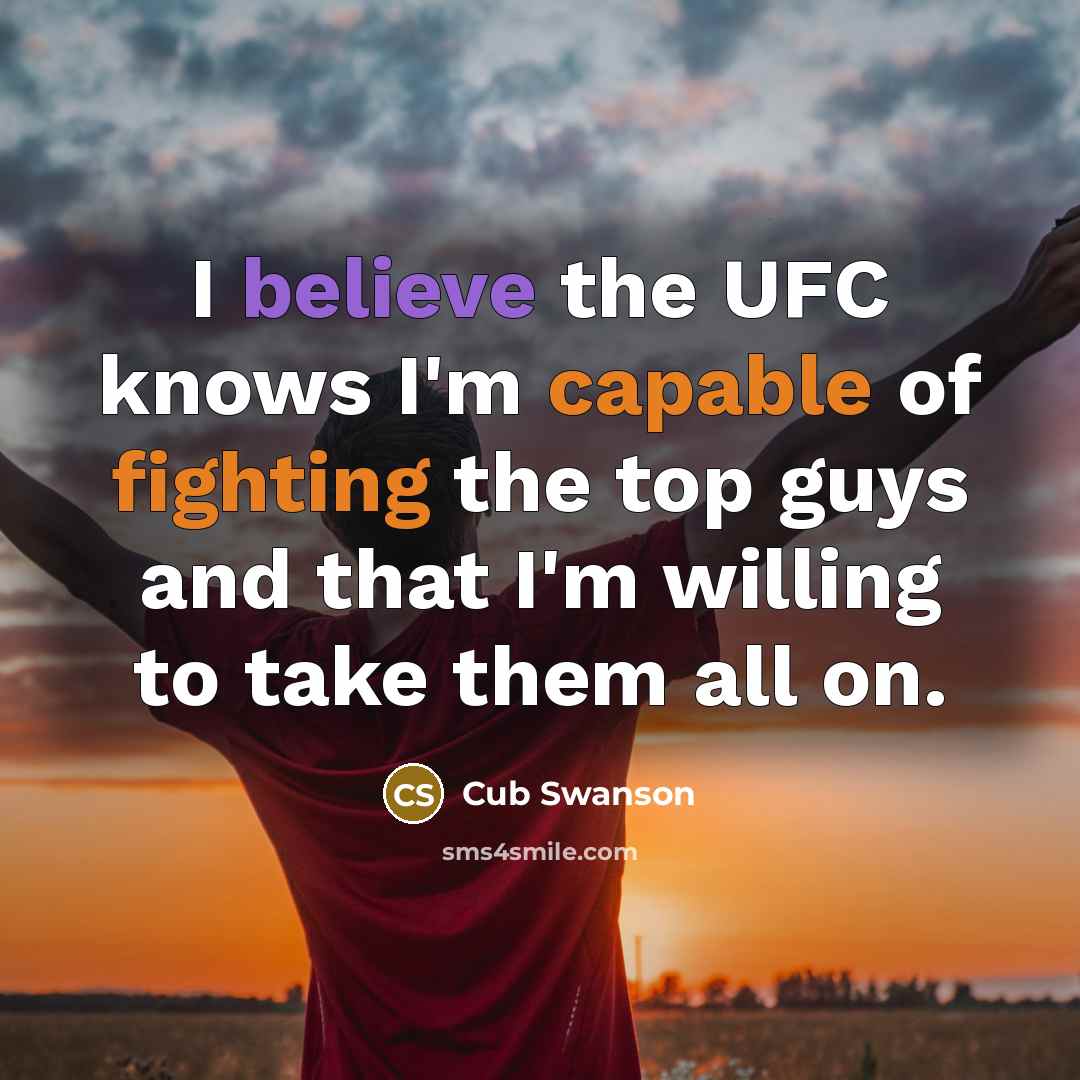 “I believe the UFC knows I'm capable of fighting the…” quote by Cub Swanson