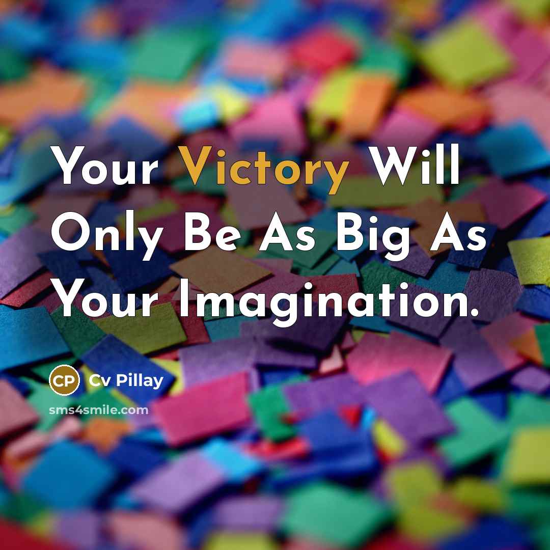 “Your Victory Will Only Be As Big As Your Imagination.…” quote by Cv Pillay