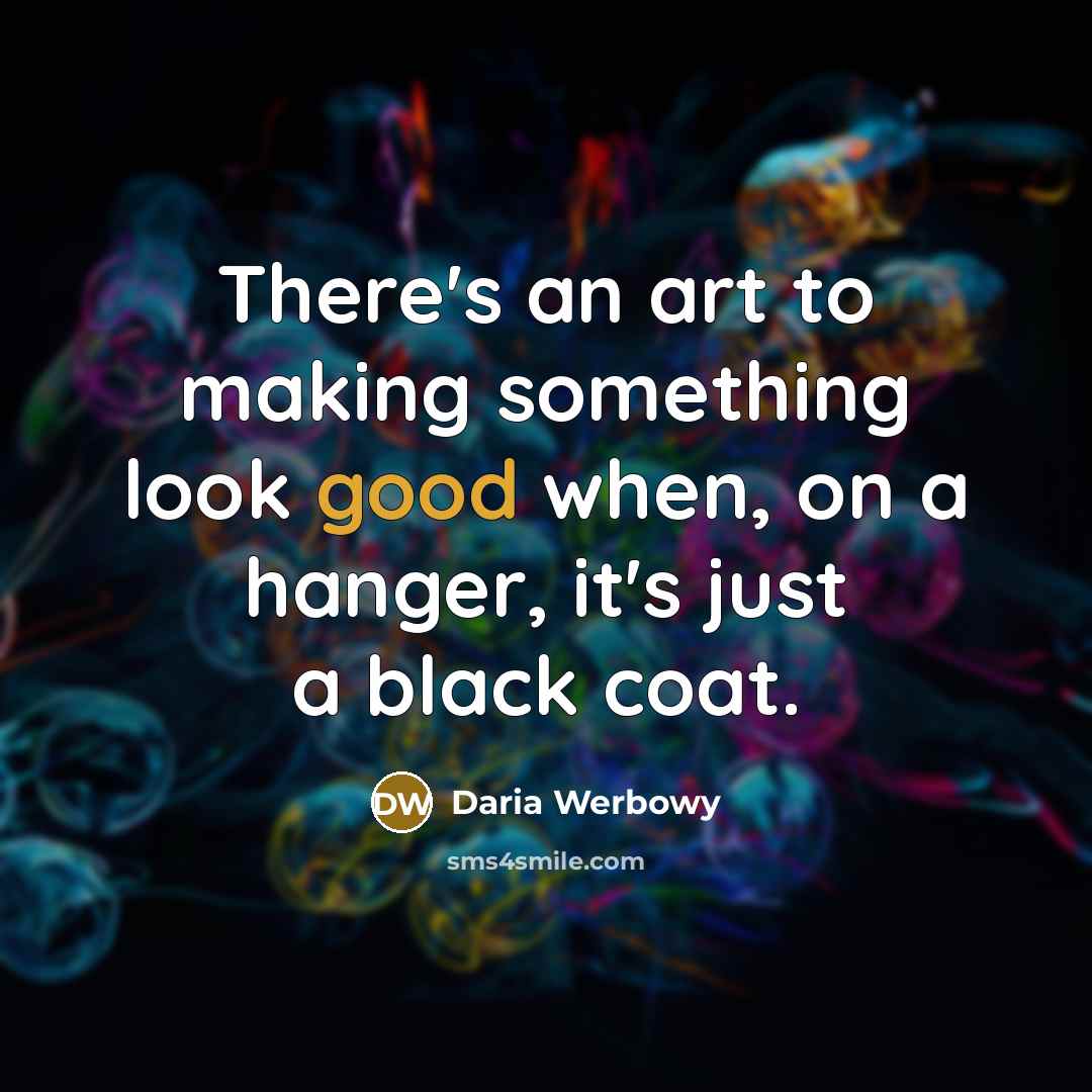 “There's an art to making something look good when, on…” quote by Daria Werbowy