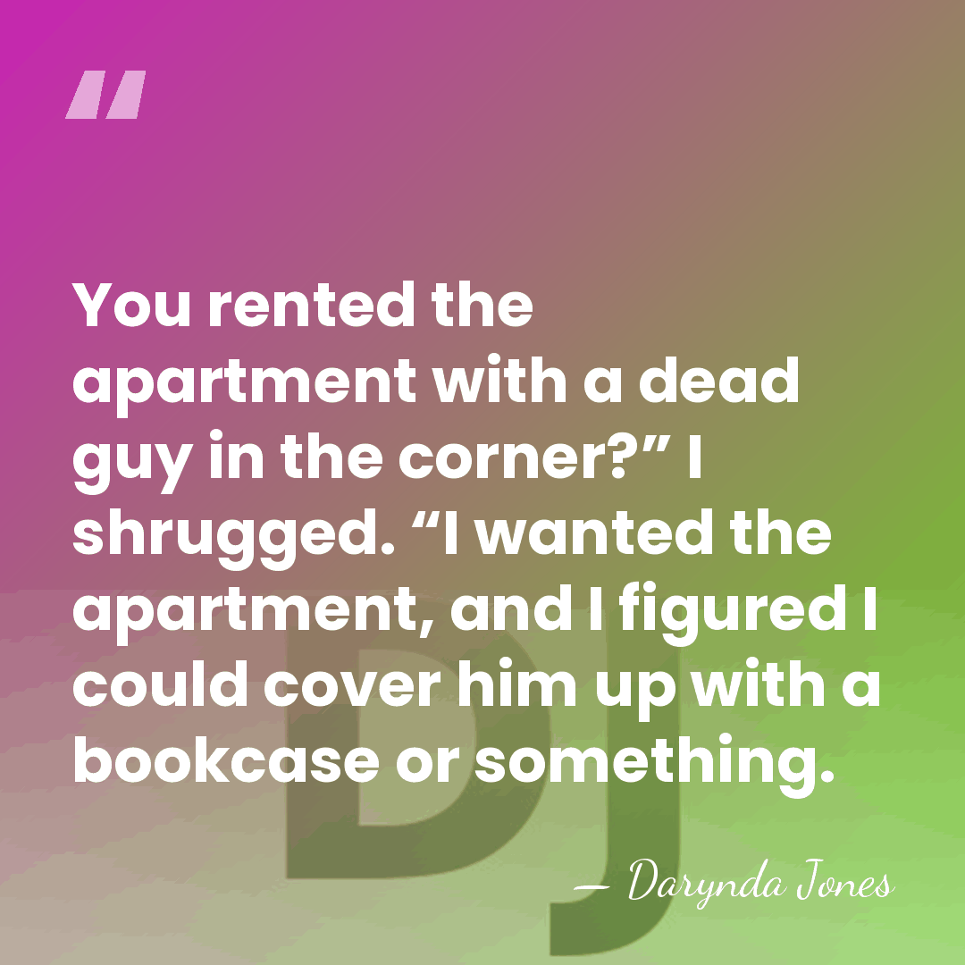 You rented the apartment with a dead guy in the corner?” I&hellip; - Darynda Jones