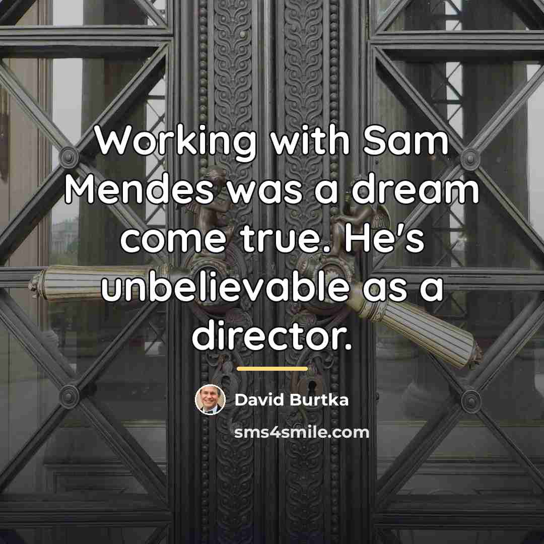 “Working with Sam Mendes was a dream come true. He's…” quote by David Burtka