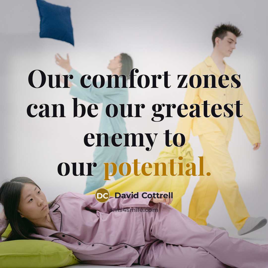“Our comfort zones can be our greatest enemy to our…” quote by David Cottrell