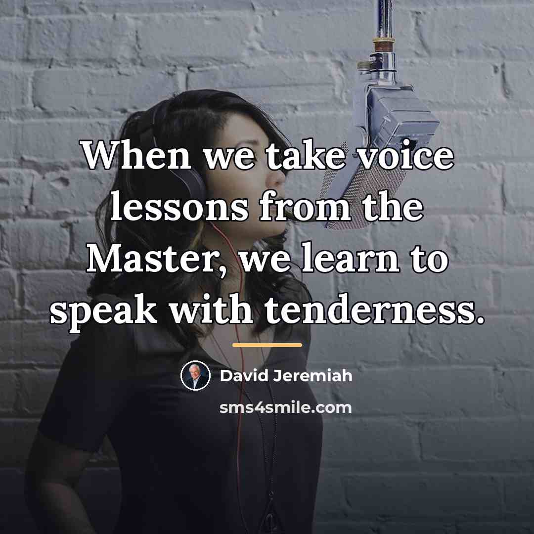 “When we take voice lessons from the Master, we learn…” quote by David Jeremiah
