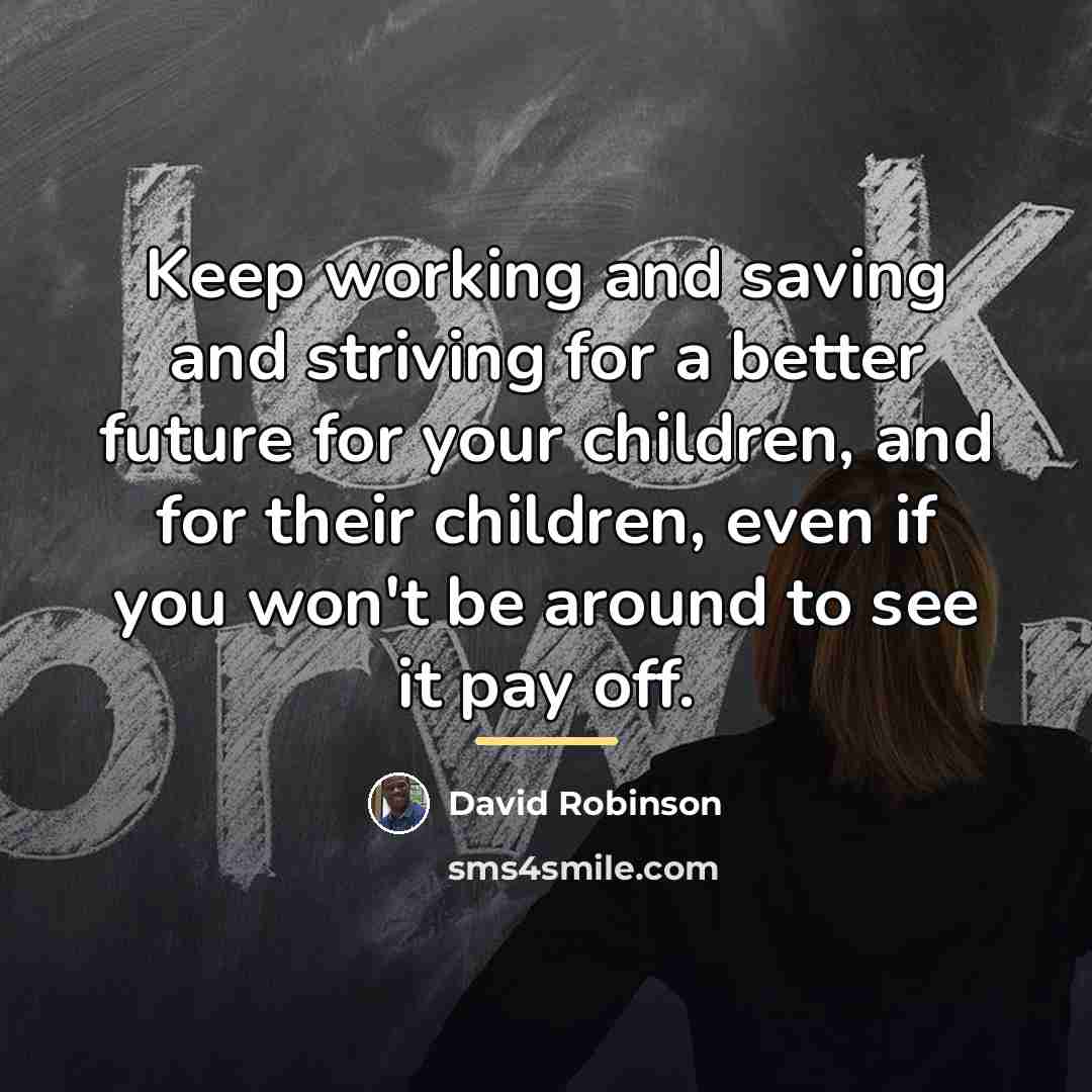 “Keep working and saving and striving for a better future…” quote by David Robinson