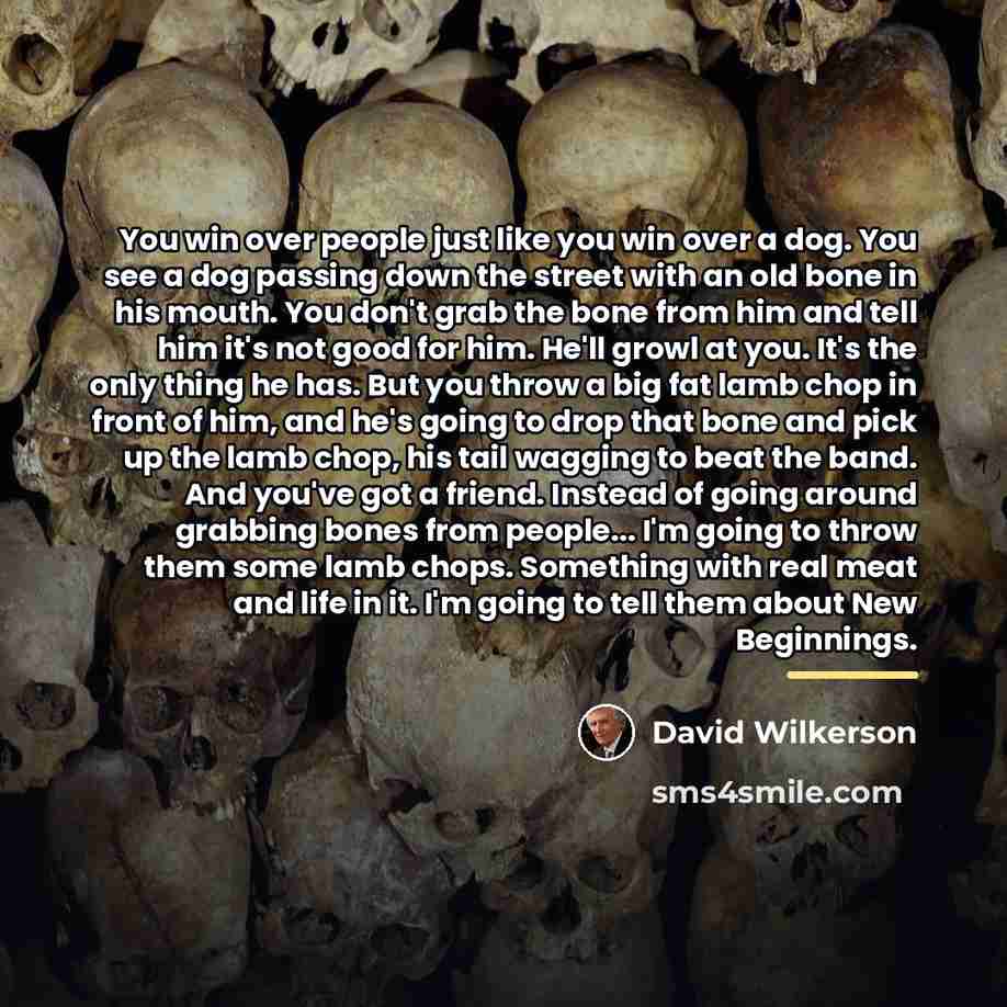 “You win over people just like you win over a…” quote by David Wilkerson