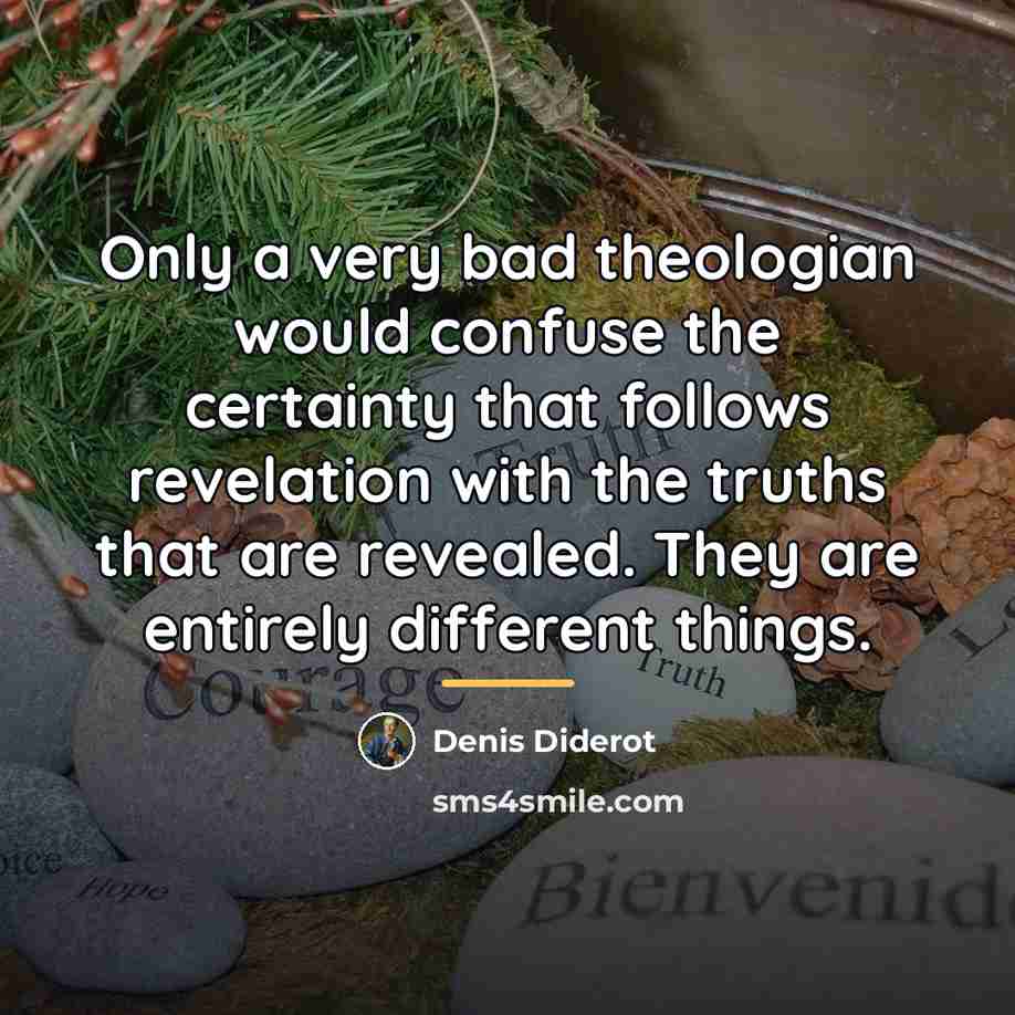 “Only a very bad theologian would confuse the certainty that…” quote by Denis Diderot