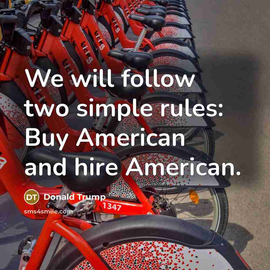 “We will follow two simple rules: Buy American and hire…” quote by Donald Trump