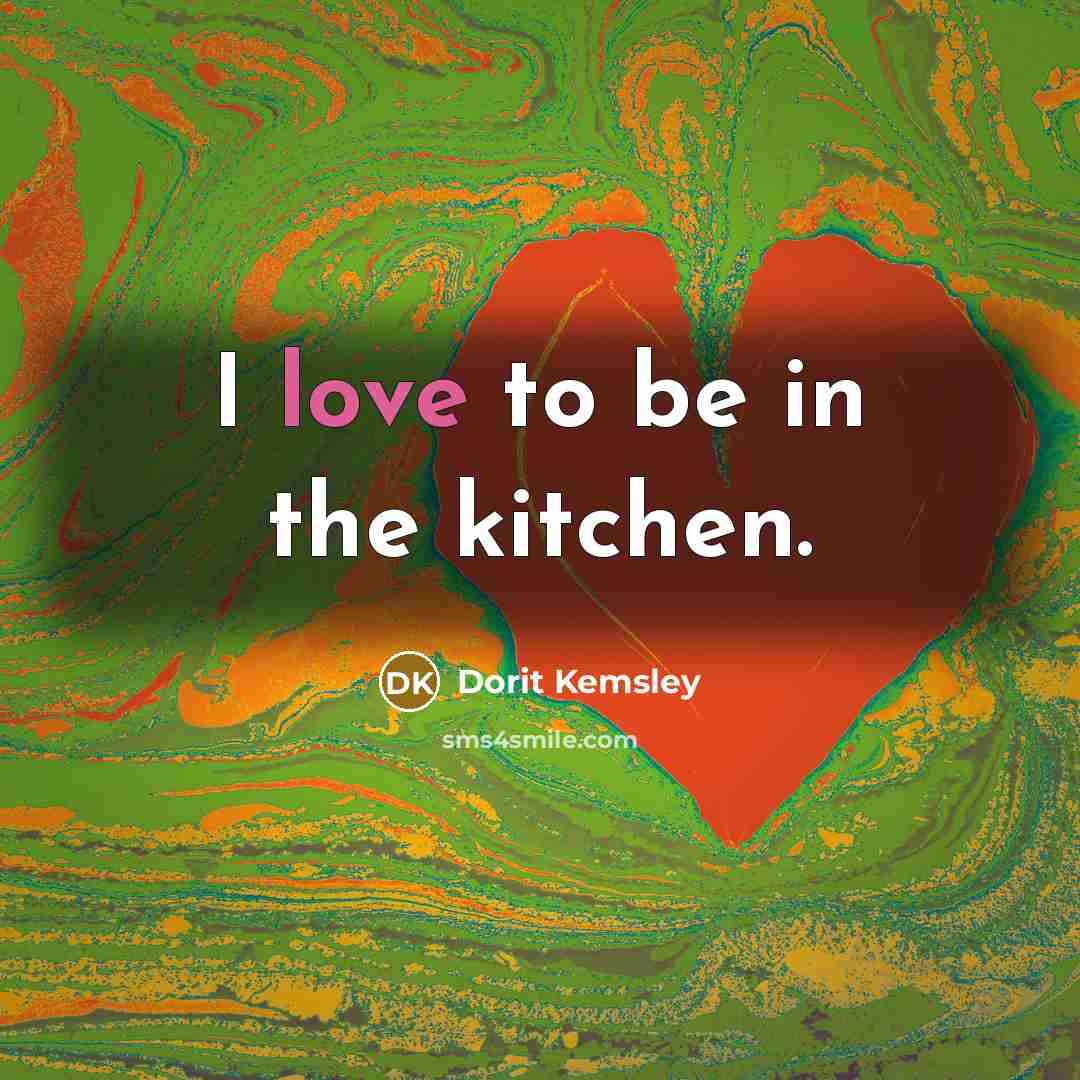 “I love to be in the kitchen.…” quote by Dorit Kemsley