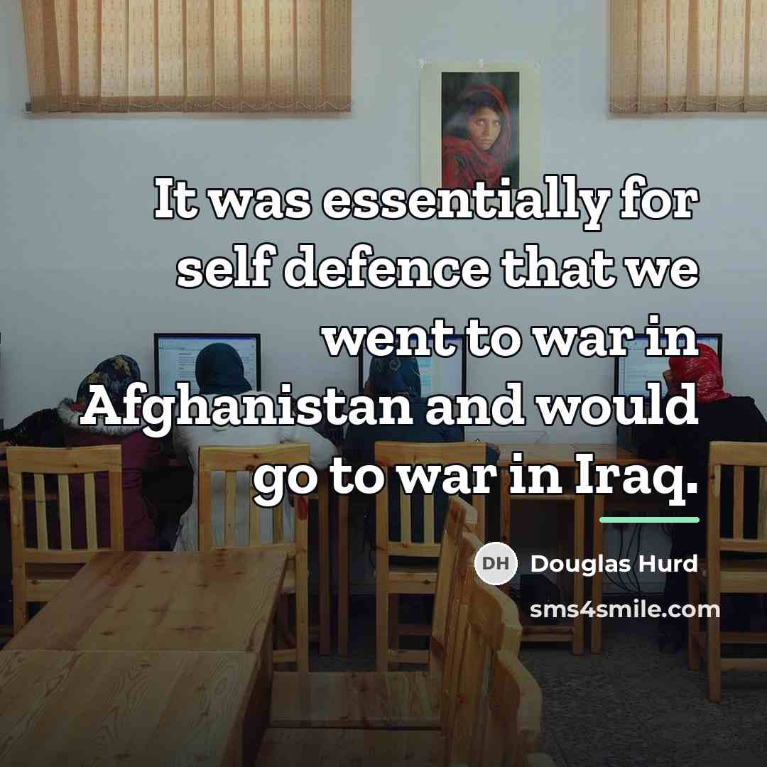 “It was essentially for self defence that we went to…” quote by Douglas Hurd