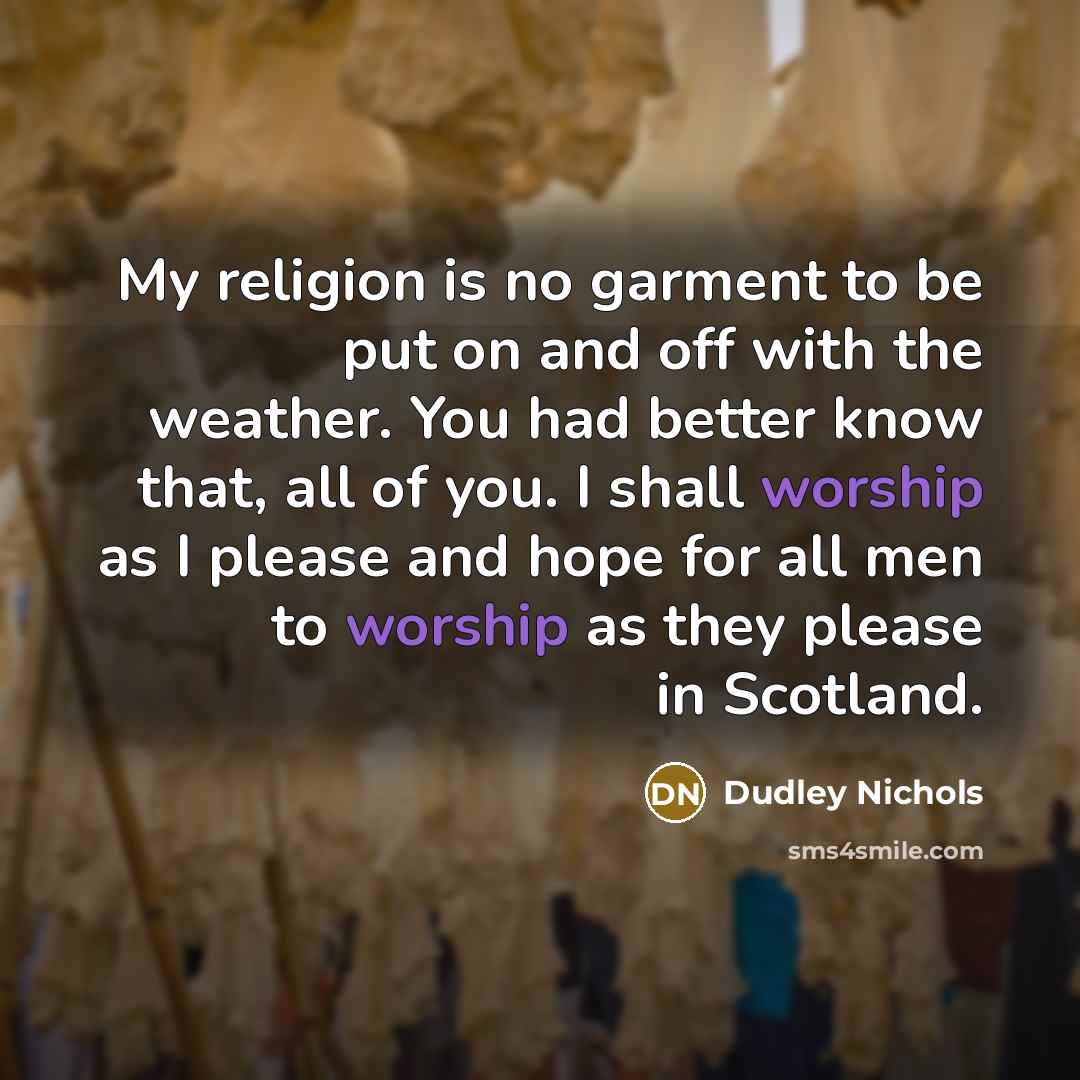 “My religion is no garment to be put on and…” quote by Dudley Nichols