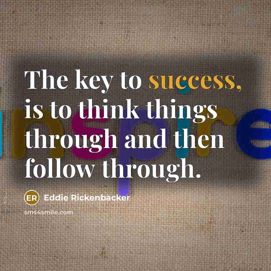 “The key to success, is to think things through and…” quote by Eddie Rickenbacker