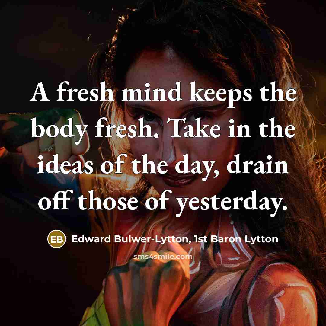 “A fresh mind keeps the body fresh. Take in the…” quote by Edward Bulwer-Lytton, 1st Baron Lytton