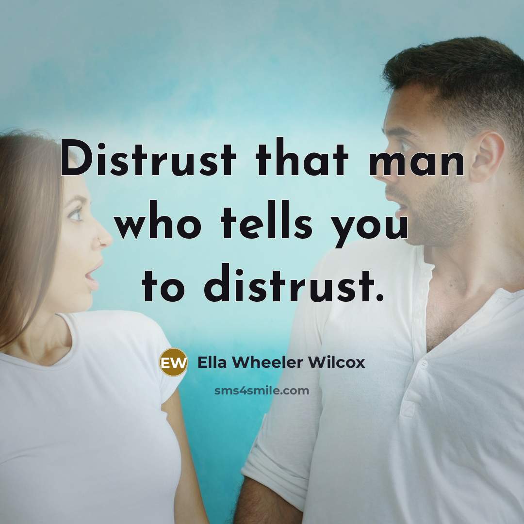 “Distrust that man who tells you to distrust.…” quote by Ella Wheeler Wilcox