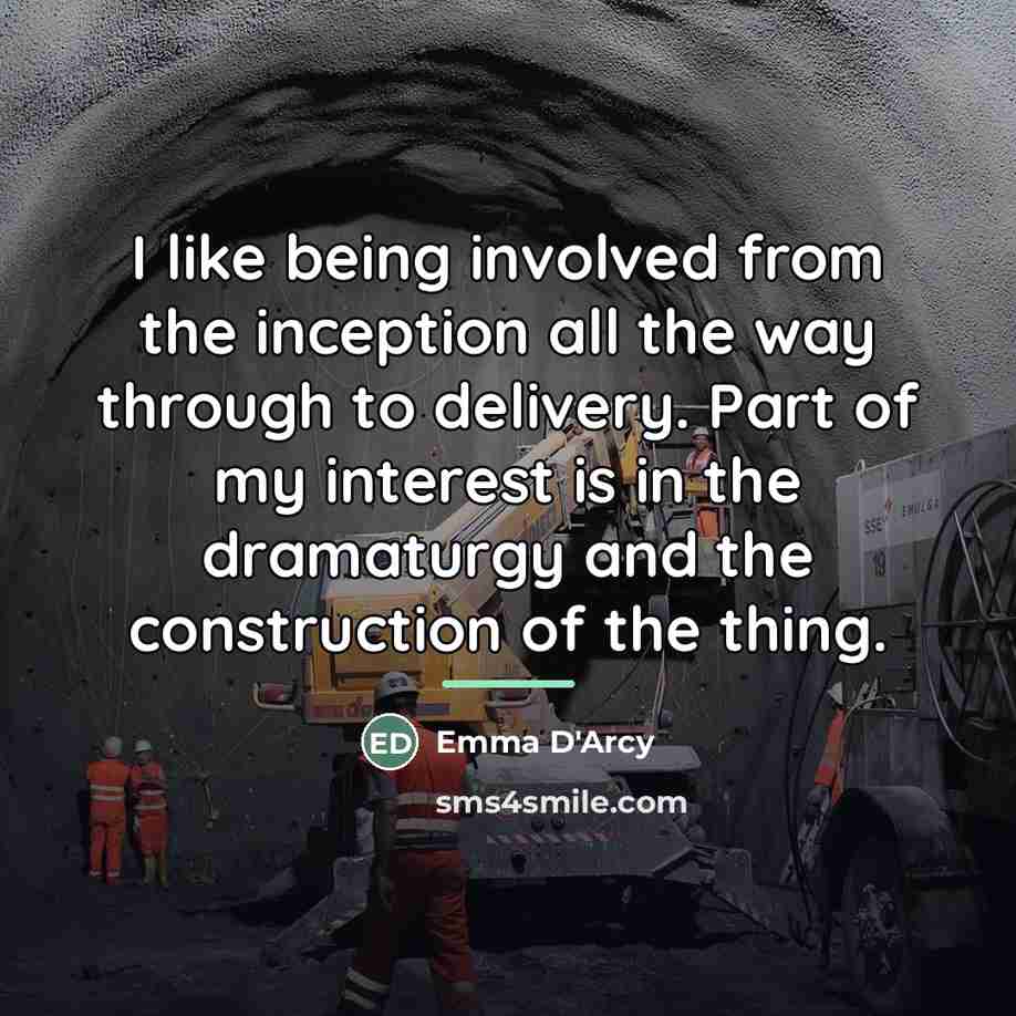 “I like being involved from the inception all the way…” quote by Emma D'Arcy