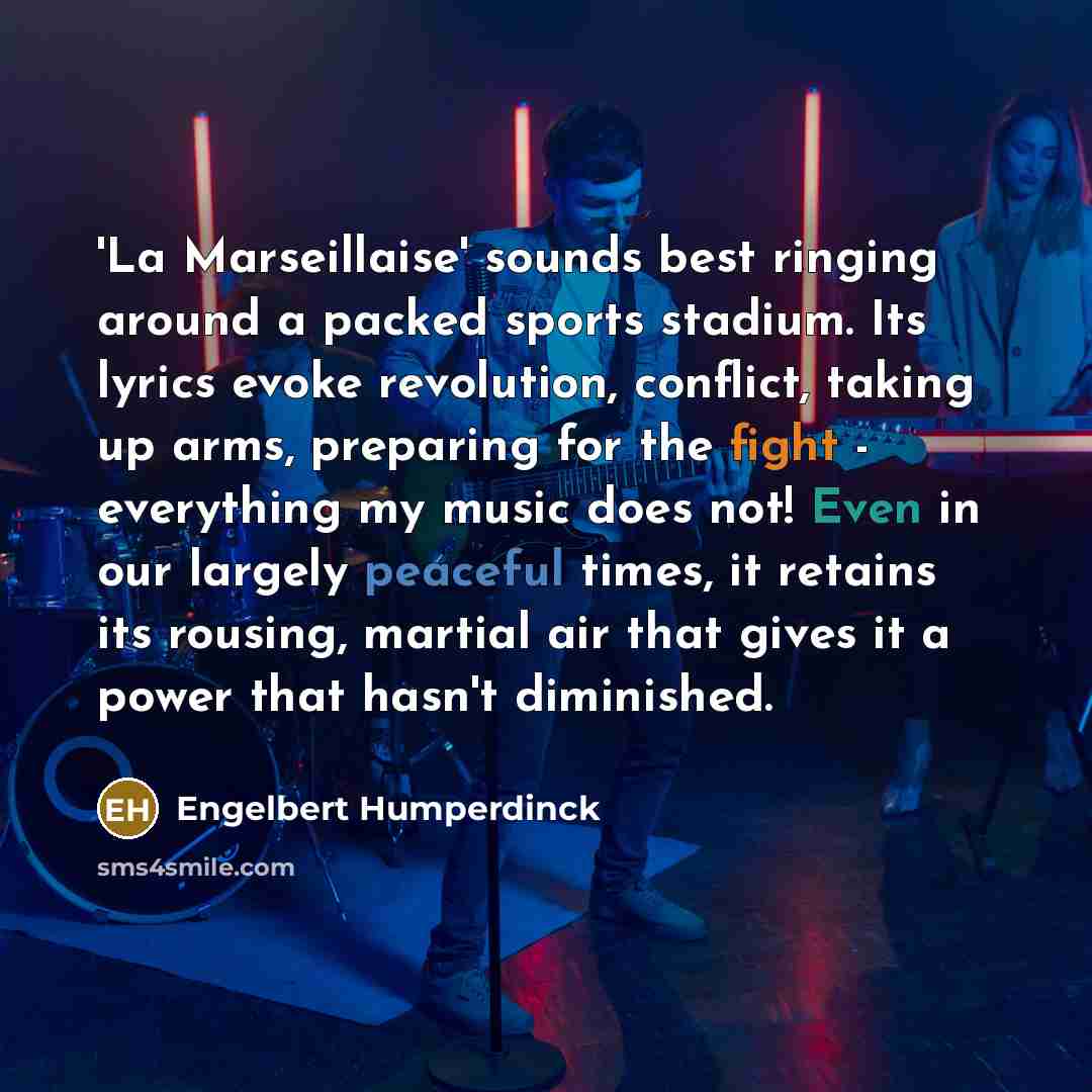 “'La Marseillaise' sounds best ringing around a packed sports stadium.…” quote by Engelbert Humperdinck