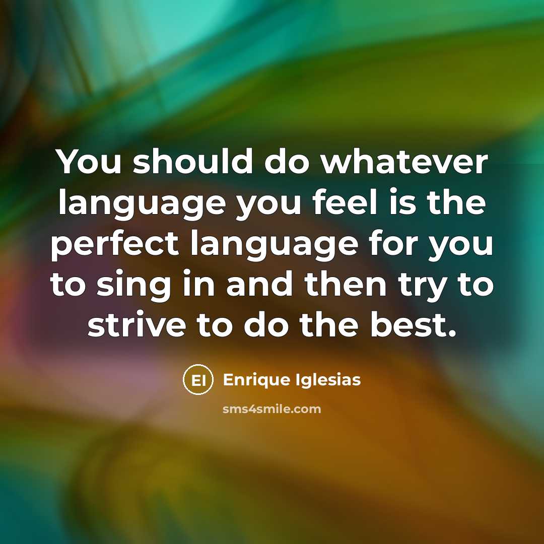 “You should do whatever language you feel is the perfect…” quote by Enrique Iglesias