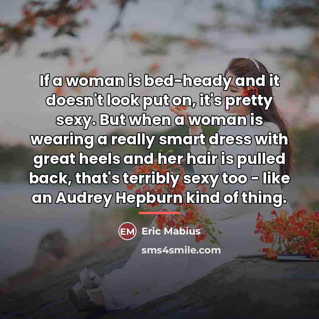 “If a woman is bed-heady and it doesn't look put…” quote by Eric Mabius