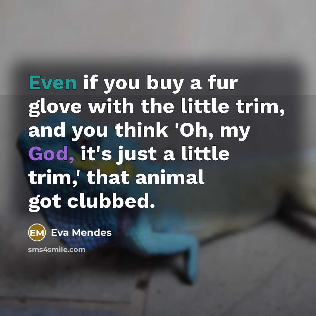 “Even if you buy a fur glove with the little…” quote by Eva Mendes
