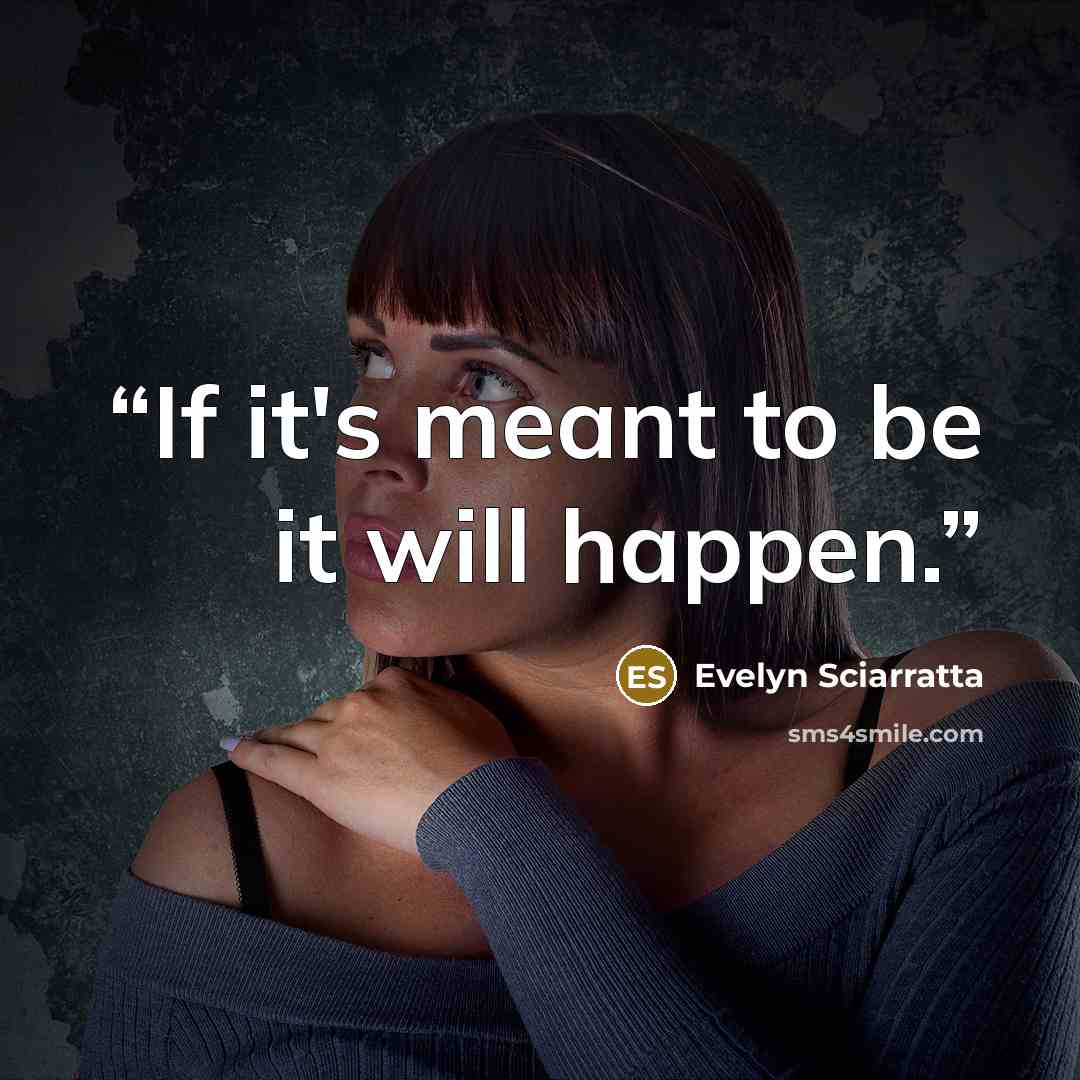 “If it's meant to be it will happen.” quote by Evelyn Sciarratta