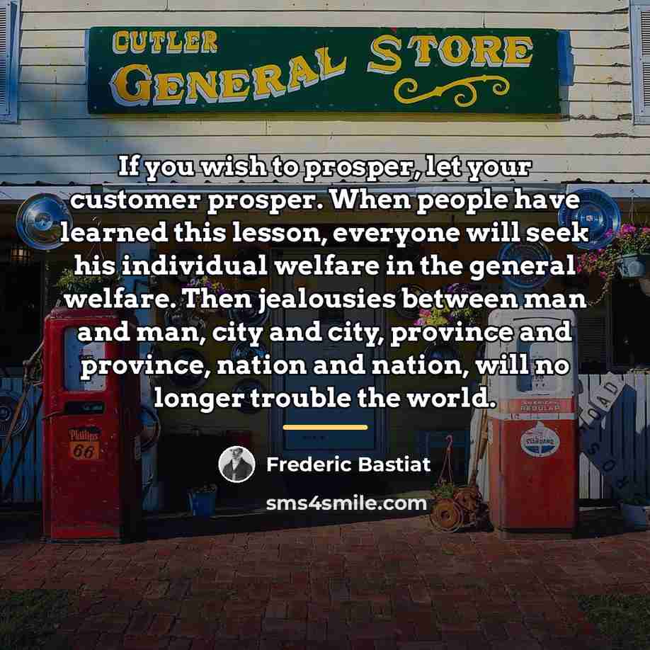 “If you wish to prosper, let your customer prosper. When…” quote by Frederic Bastiat