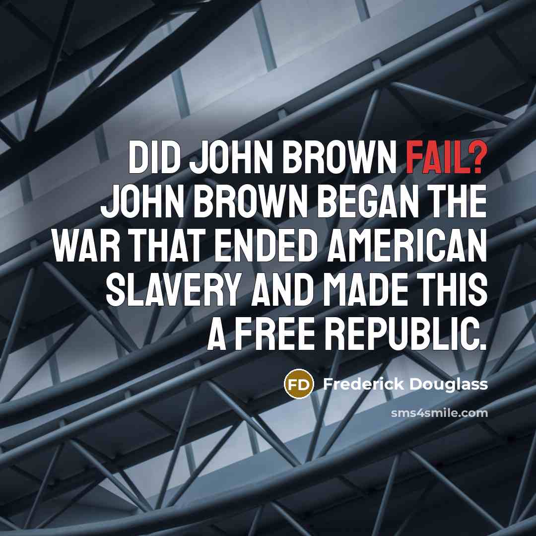 “Did John Brown fail? John Brown began the war that…” quote by Frederick Douglass