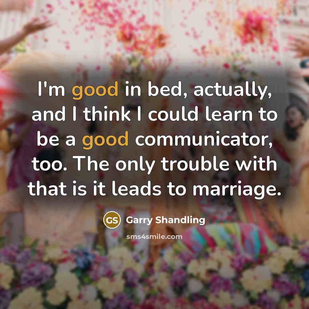 “I'm good in bed, actually, and I think I could…” quote by Garry Shandling