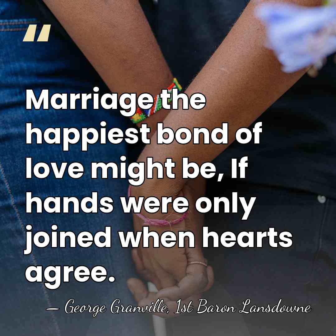 Marriage the happiest bond of love might be, If hands were only&hellip; - George Granville, 1st Baron Lansdowne
