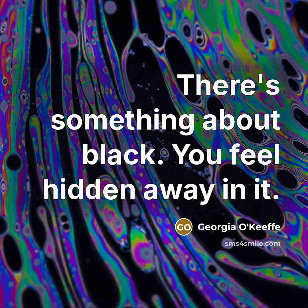 “There's something about black. You feel hidden away in it.…” quote by Georgia O'Keeffe