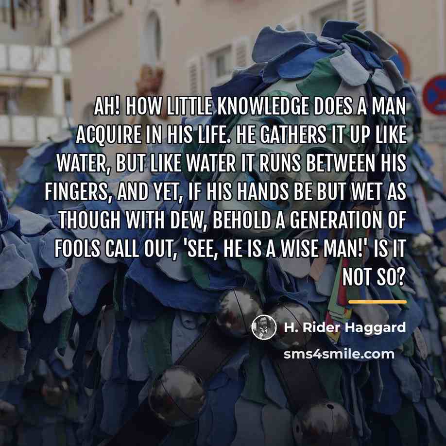 “Ah! how little knowledge does a man acquire in his…” quote by H. Rider Haggard