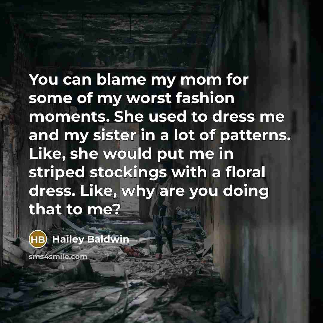 “You can blame my mom for some of my worst…” quote by Hailey Baldwin