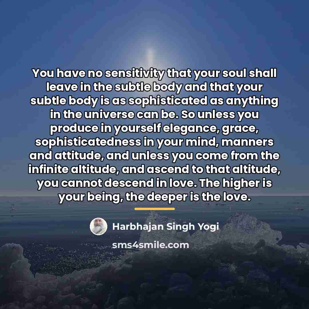 “You have no sensitivity that your soul shall leave in…” quote by Harbhajan Singh Yogi